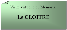 Carré corné: Visite virtuelle du Mémorial

Le CLOITRE

