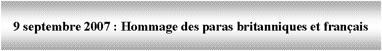 Zone de Texte: 9 septembre 2007 : Hommage des paras britanniques et français
