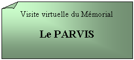 Carré corné: Visite virtuelle du Mémorial

Le PARVIS

